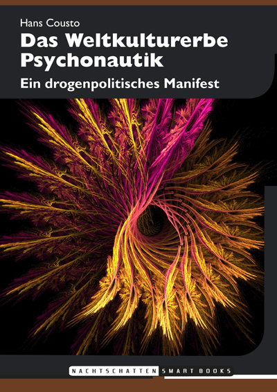 Abbildung 3 zeigt das Cover des Buches „Das Weltkulturerbe Psychonautik – Ein drogenpolitisches Manifest“, Nachtschatten Verlag, Solothurn 2017 (ISBN: 978-3-03788-525-3, 64 Seiten, Format A6 (Smartbook), Broschur: 9.90 Euro, eBook: 4,99 Euro).